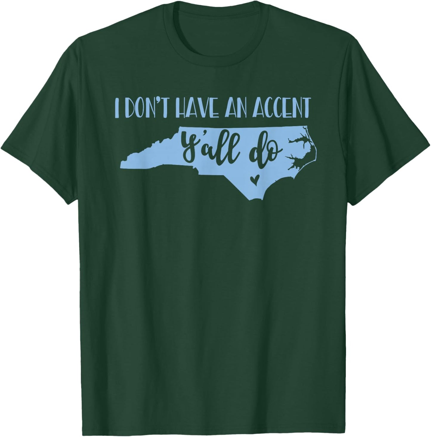 I Don't Have an Accent Y'all Do North Carolina T-Shirt - T-Shirt | Forest
