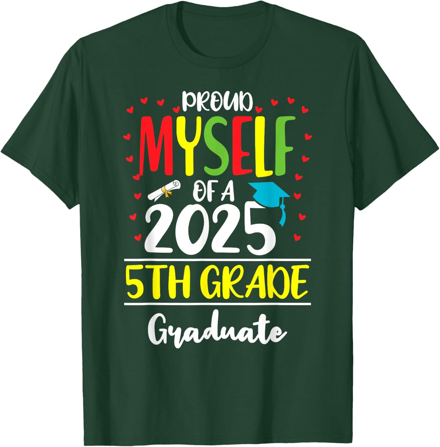 Funny Proud Myself of a Class of 2025 5th Grade Graduate T-Shirt - T-Shirt | Forest