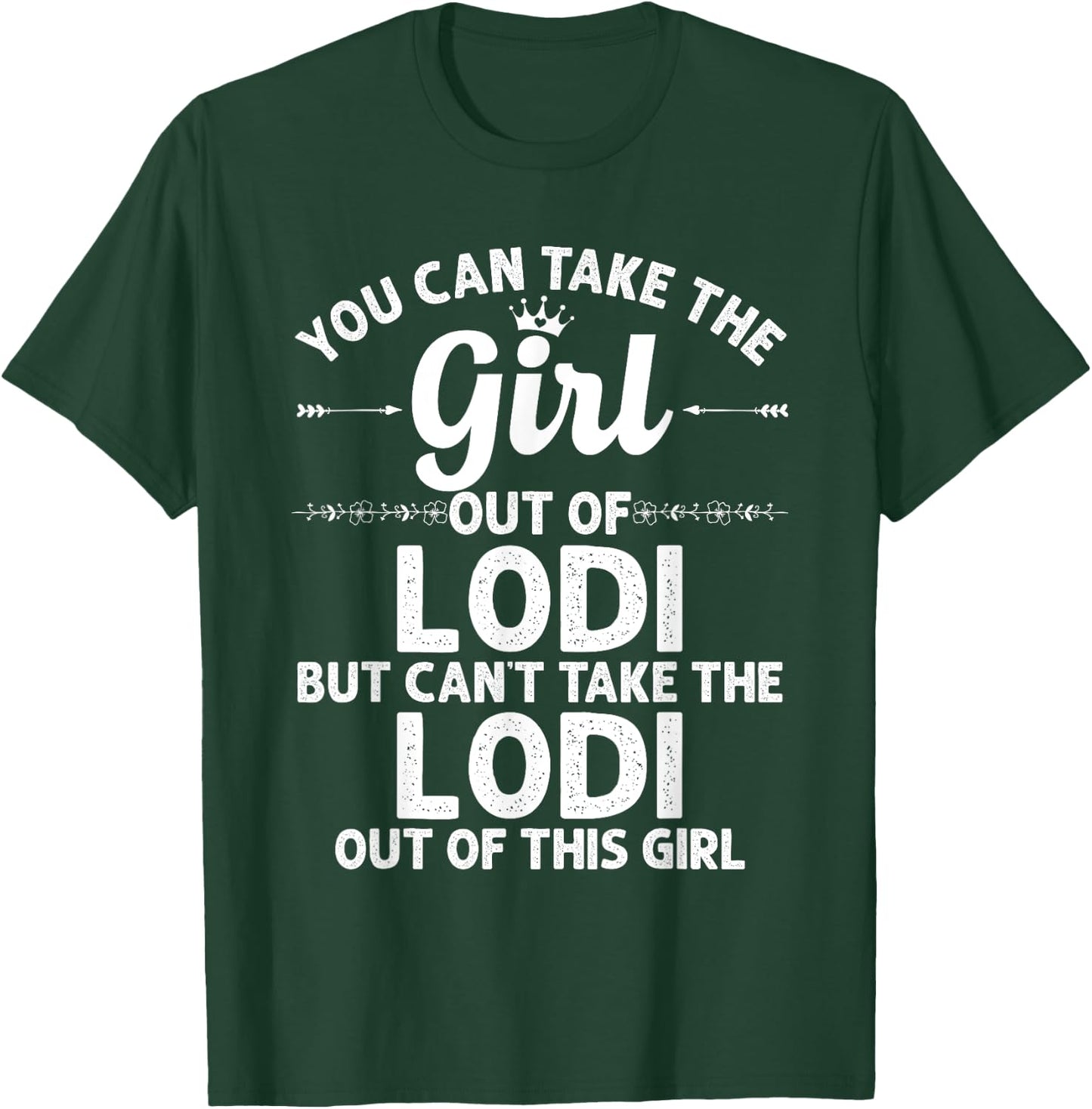 Girl Out Of LODI CA CALIFORNIA Gift Funny Home Roots USA T-Shirt - T-Shirt | Forest