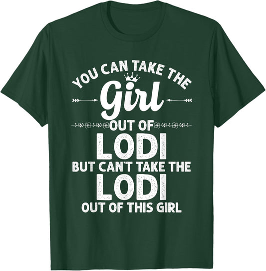 Girl Out Of LODI CA CALIFORNIA Gift Funny Home Roots USA T-Shirt - T-Shirt | Forest