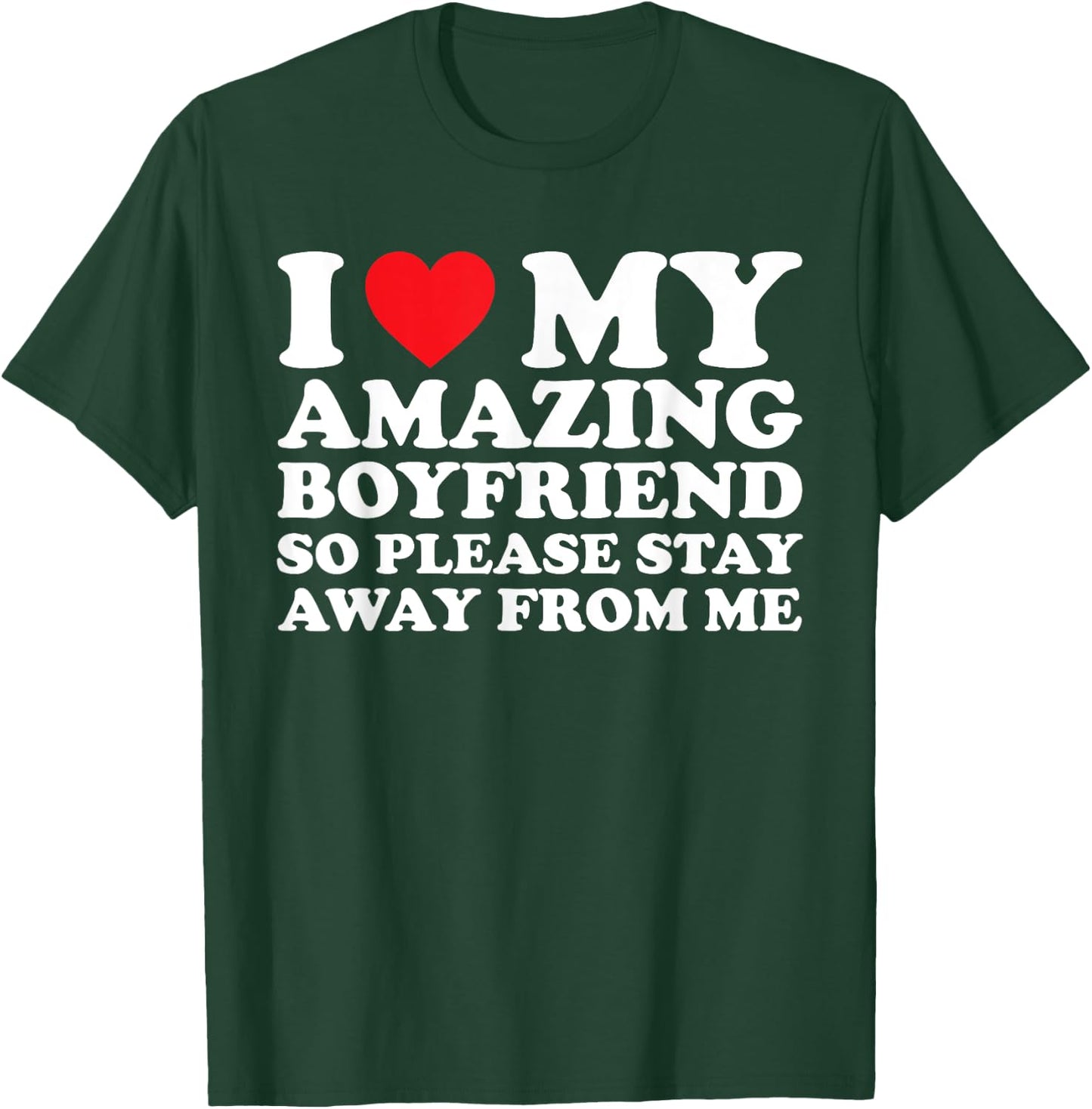 I Love My Amazing Boyfriend So Please Stay Away From Me T-Shirt - T-Shirt | Forest