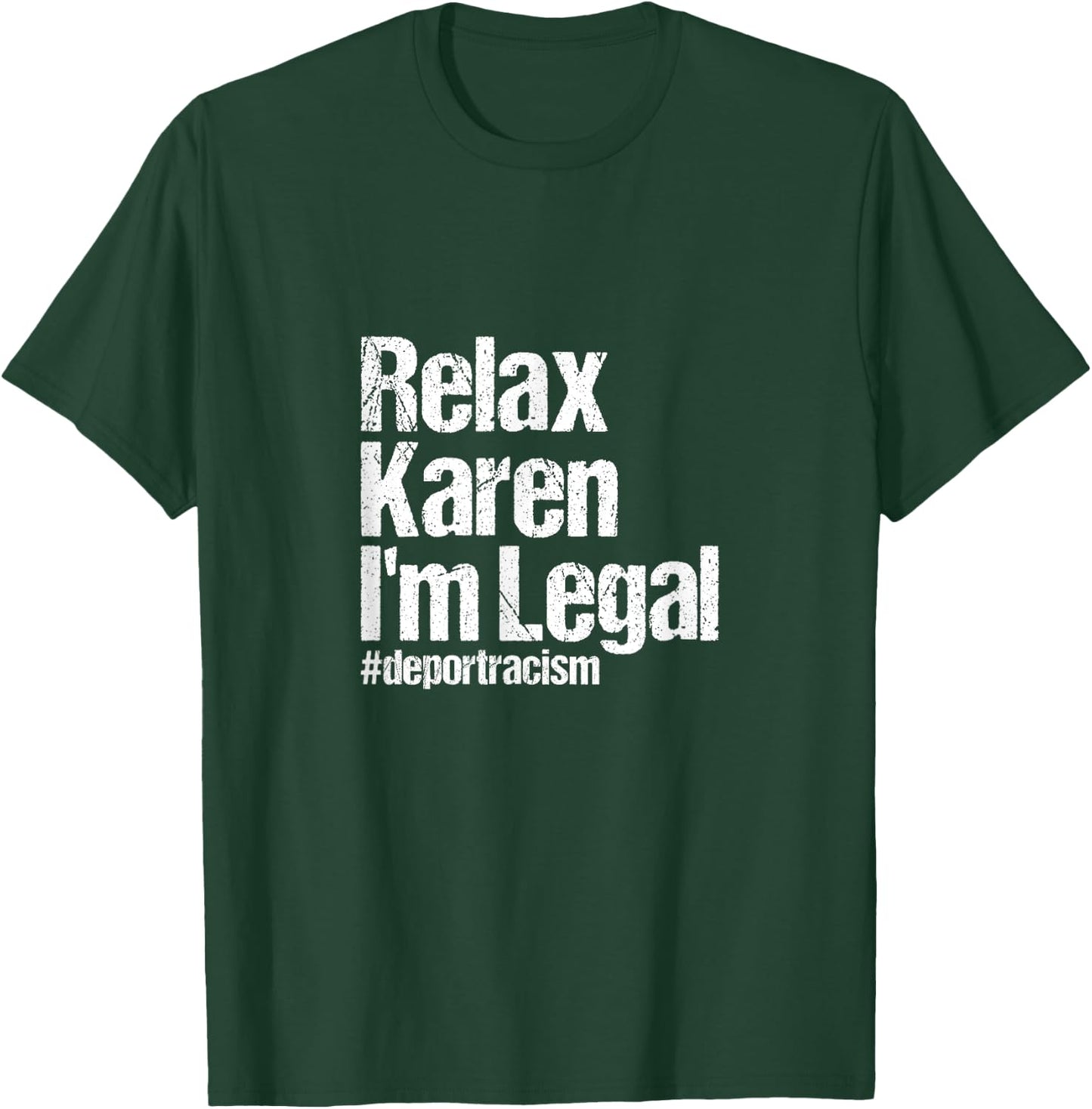 Relax Karen I'm Legal #deportracism | Solidarity Awareness T-Shirt - T-Shirt | Forest