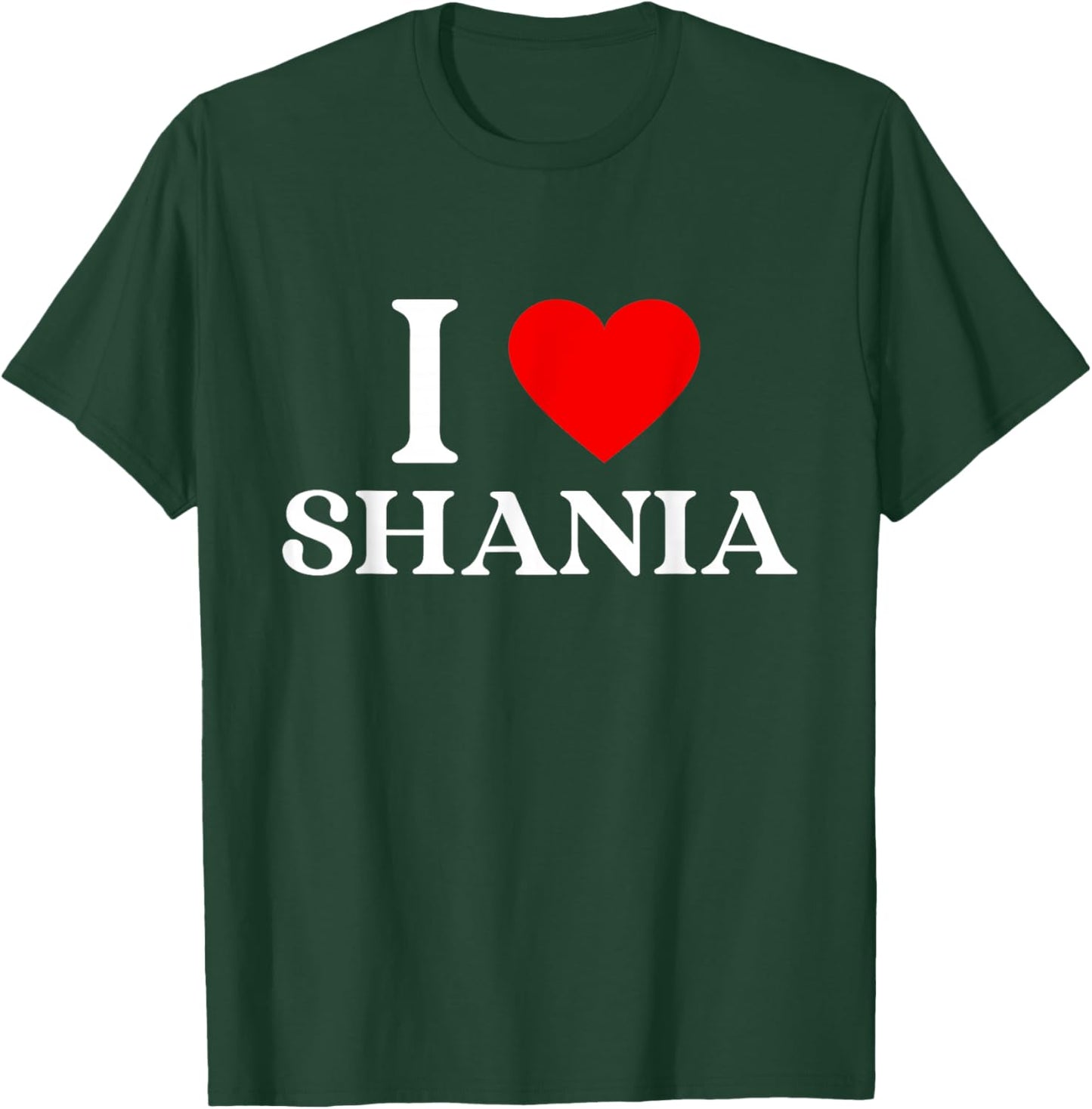 I Love Shania Heart First Name Shania T-Shirt - T-Shirt | Forest