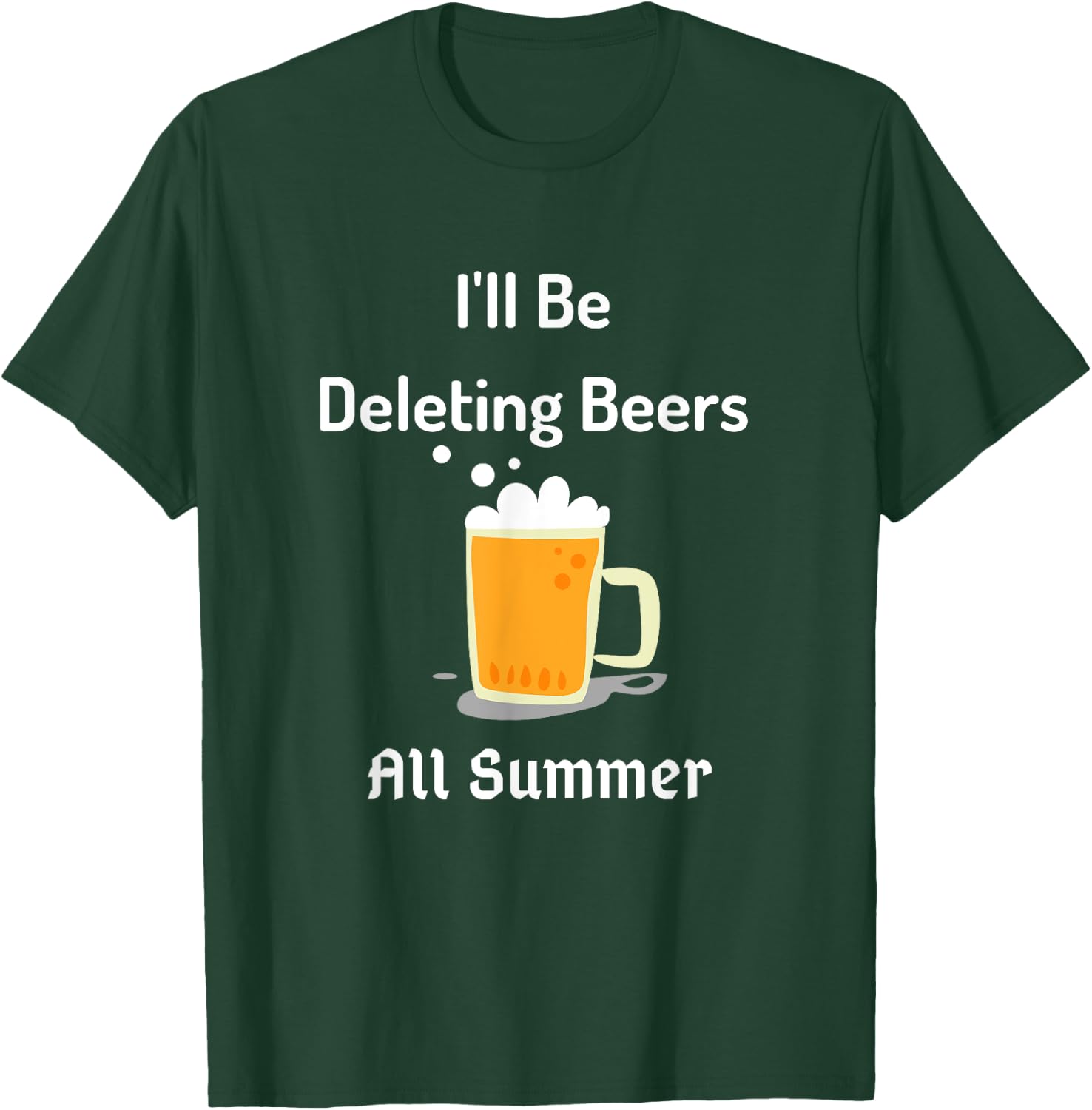I'll Be Deleting Beers All Summer Funny Adult Humor T-Shirt - T-Shirt | Forest