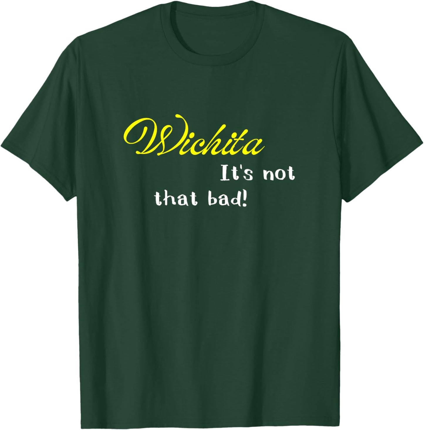 Wichita Is Not That Bad Funny Kansas USA Pride T-Shirt - T-Shirt | Forest