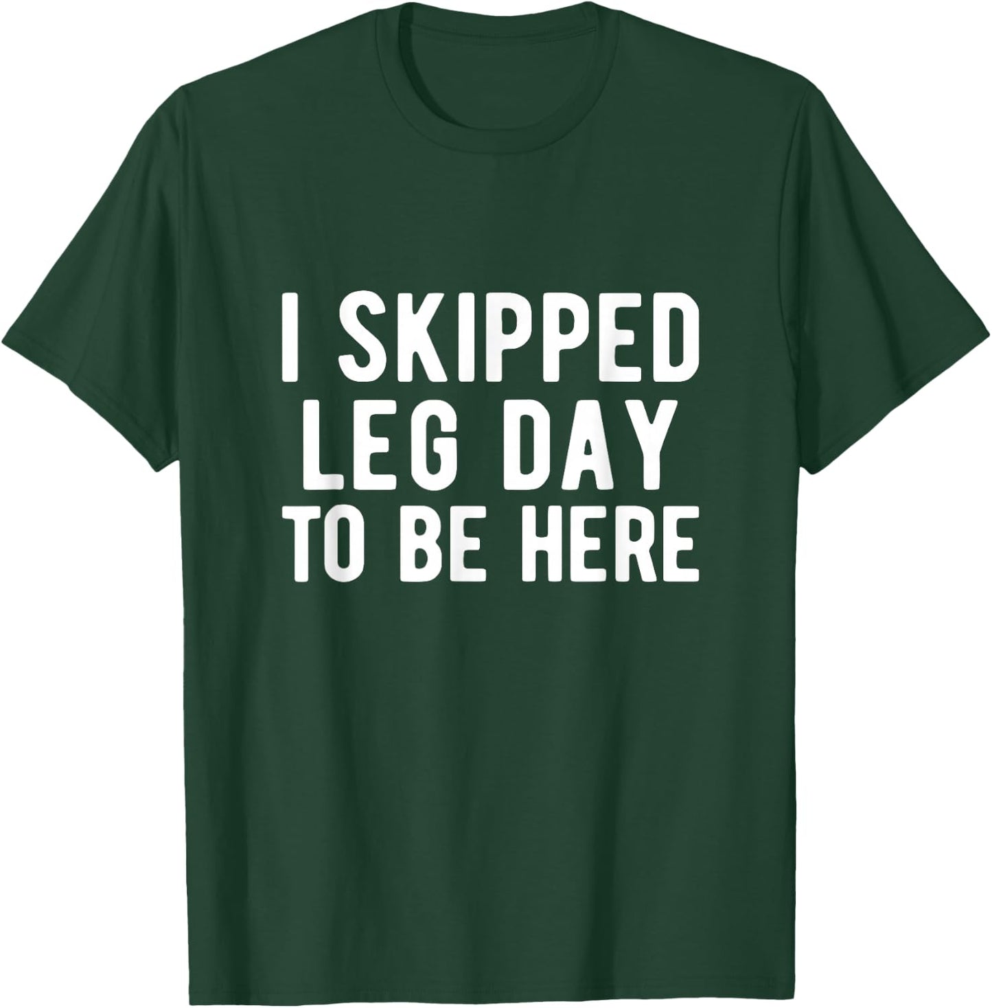 BODYBUILDING POWERLIFTING I skipped leg day to be here T-Shirt - T-Shirt | Forest