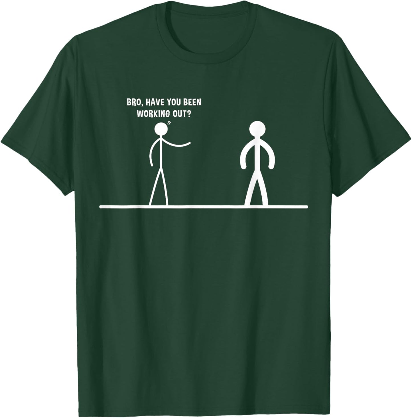 Bro, Have You Been Working Out Funny Stick Figures Gym Jokes T-Shirt - T-Shirt | Forest