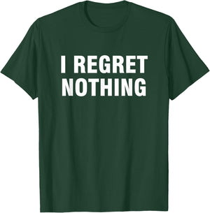 I Regret Nothing Women's Classic Fit Black Modern Letter Print T-Shirt - T-Shirt | Forest