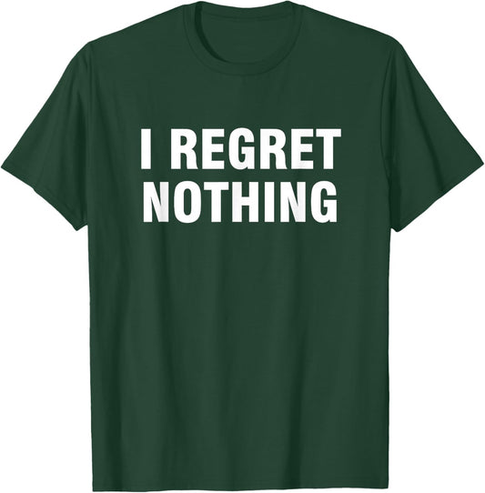 I Regret Nothing Women's Classic Fit Black Modern Letter Print T-Shirt - T-Shirt | Forest
