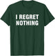 I Regret Nothing Women's Classic Fit Black Modern Letter Print T-Shirt - T-Shirt | Forest