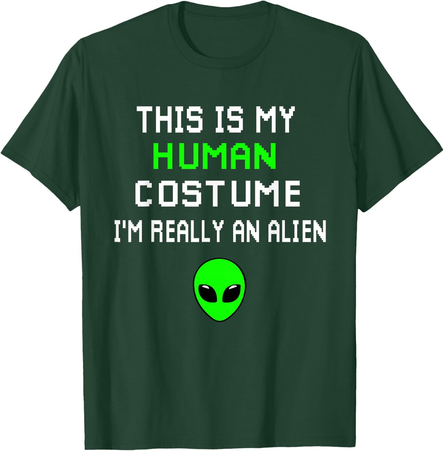 Weird Funny This is My Human Costume I'm Really An Alien T-Shirt - T-Shirt | Forest