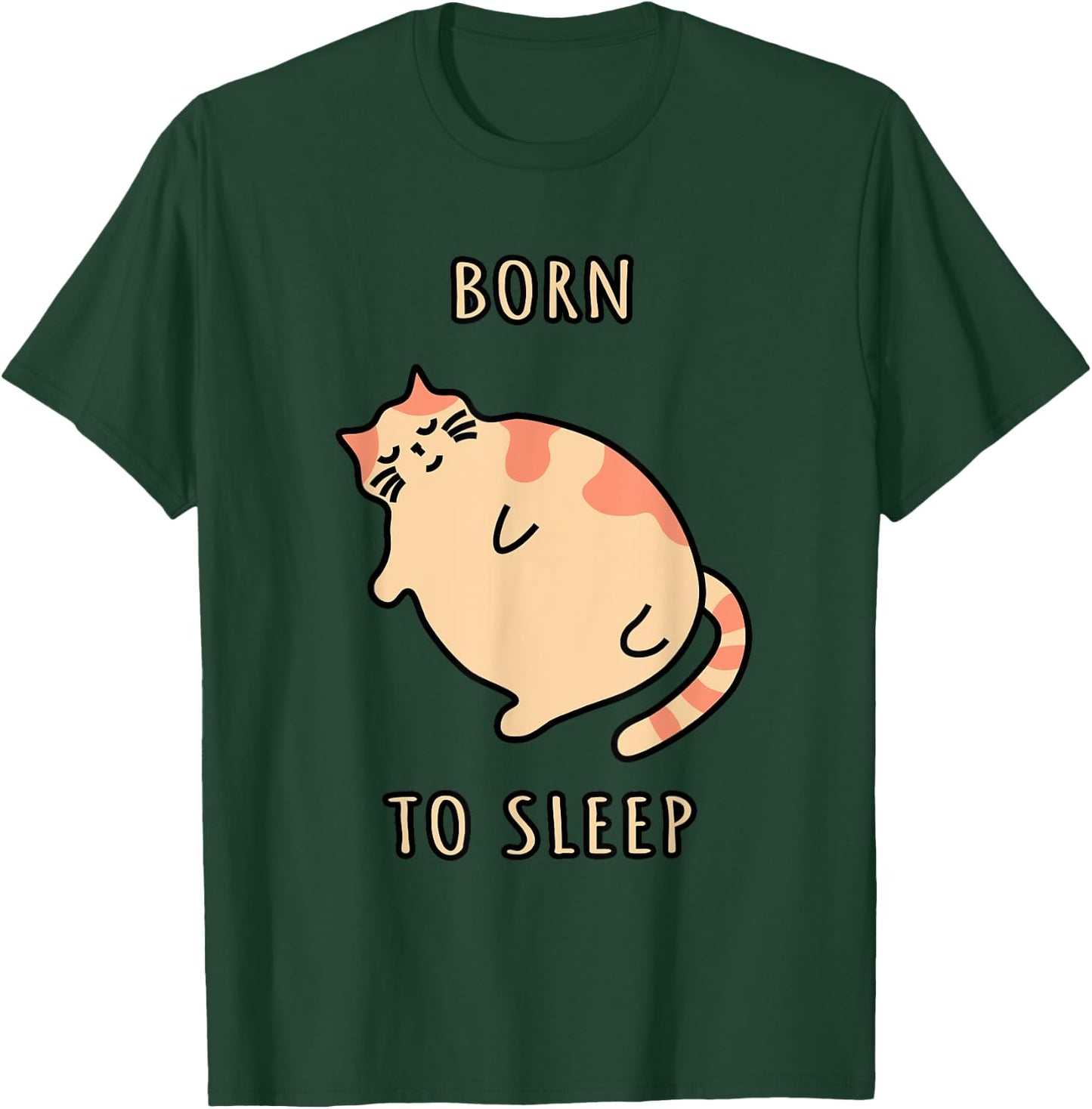 Fat sleeping cat Born to sleep kitty Napping cat Sleepy cat T-Shirt - T-Shirt | Forest