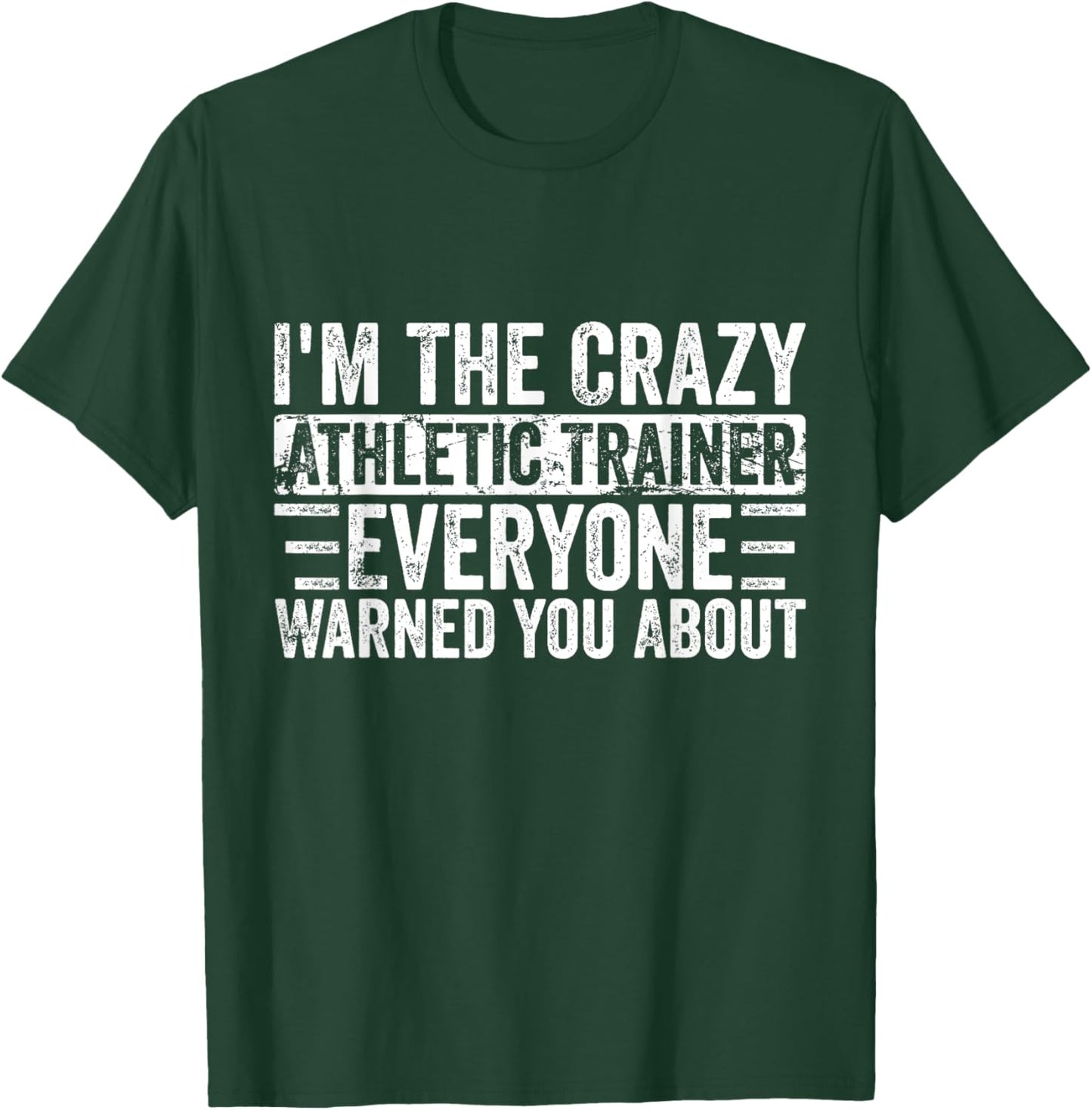 I'm The Crazy Athletic Trainer Everyone Warned You About T-Shirt - T-Shirt | Forest