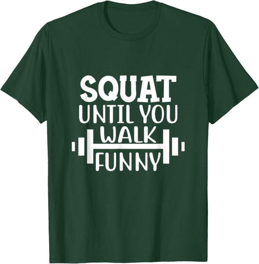 Squat Until You Walk Funny Powerlifting Workout Motivation T-Shirt - T-Shirt | Forest