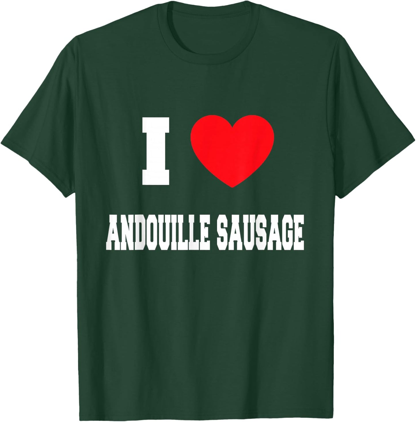 I Love andouille sausage T-Shirt - T-Shirt | Forest