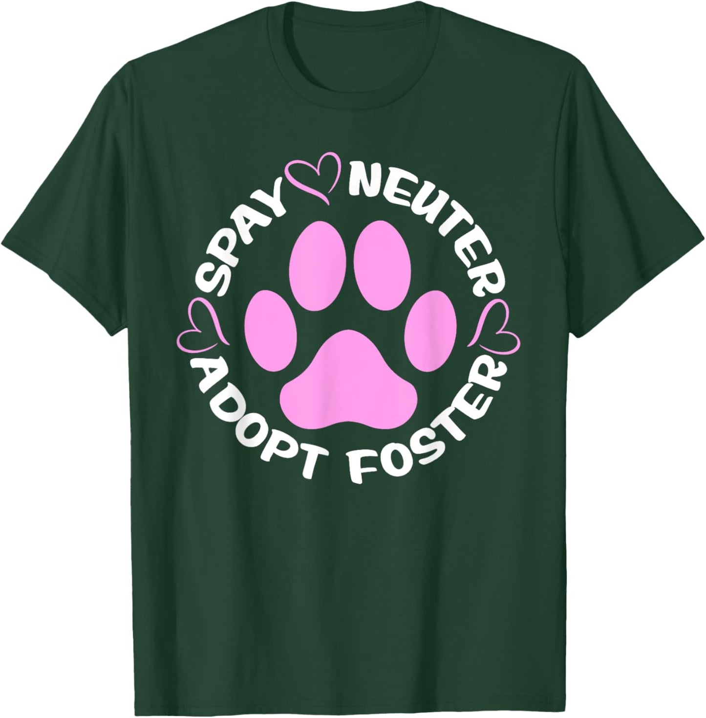 Spay Neuter Adopt Foster Dogs And Cats Pet Paws T-Shirt - T-Shirt | Forest