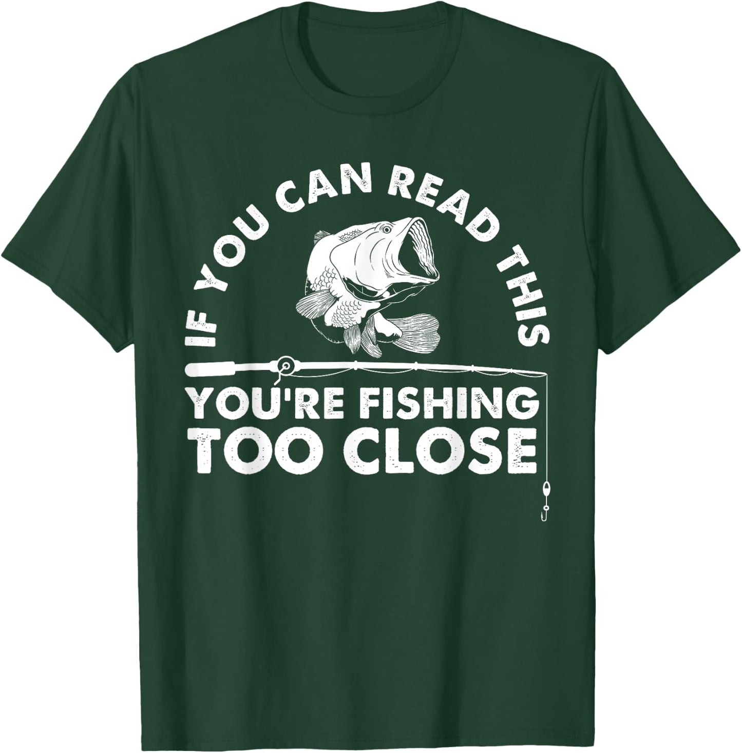 Funny You're Fishing Too Close Gift Men Women Cool Fishermen T-Shirt - T-Shirt | Forest