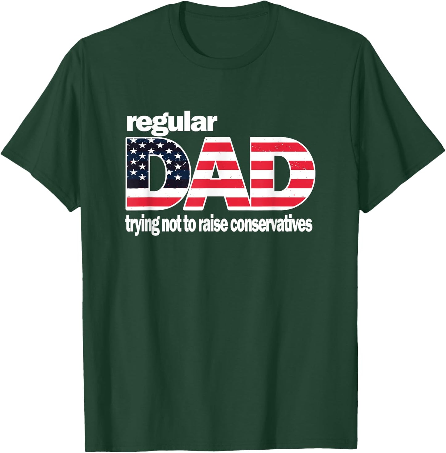 Regular Dad Trying Not To Raise Conservatives American Flag T-Shirt - T-Shirt | Forest