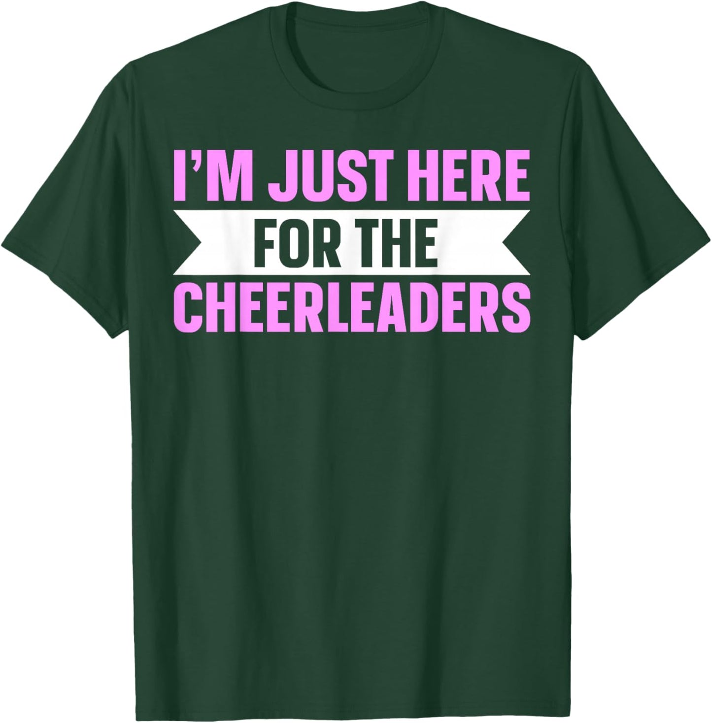 I'm Just Here For The Cheerleaders T-Shirt - T-Shirt | Forest