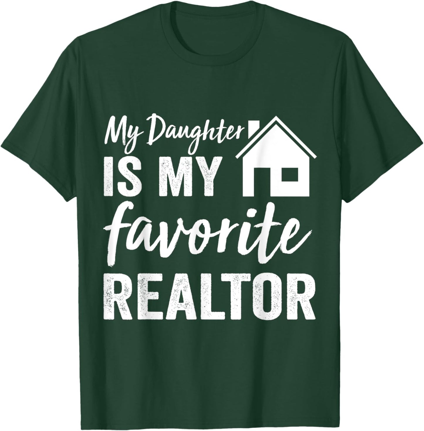 My Daughter is my favorite Realtor Funny Realtor T-Shirt - T-Shirt | Forest