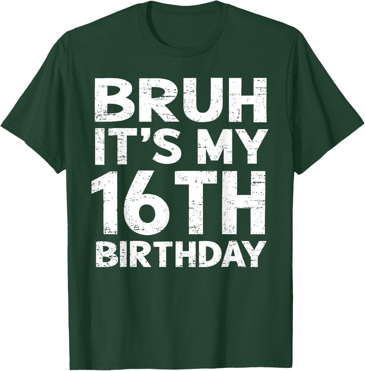Bruh It's My 16th Birthday 16 Year Old Birthday Gift T-Shirt - T-Shirt | Forest