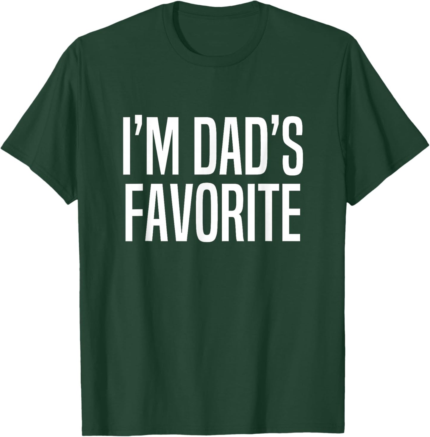 I'm Dad's Favorite T-Shirt - T-Shirt | Forest
