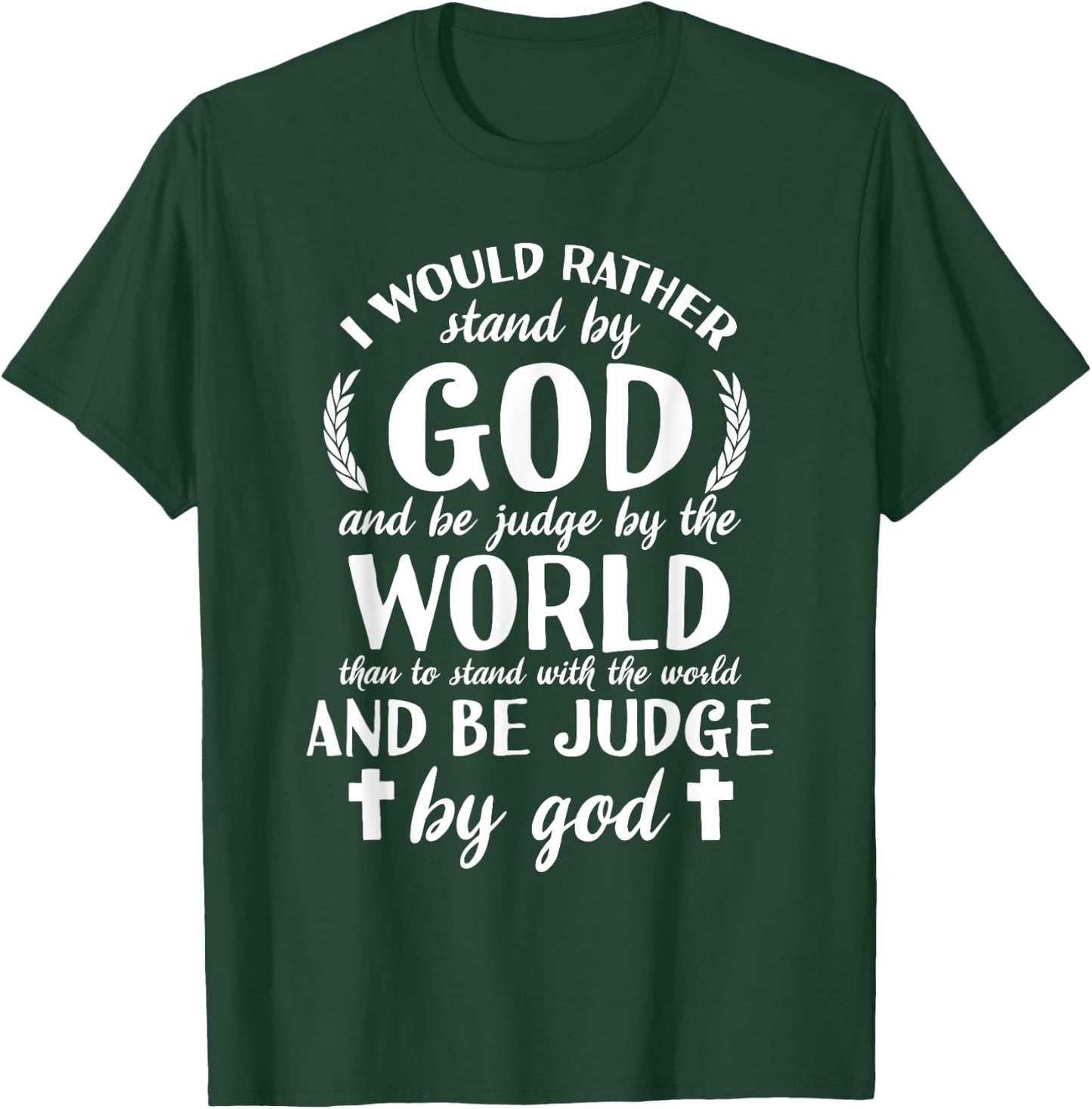 I Would Rather Stand With God Be Judged By World Faith T-Shirt - T-Shirt | Forest