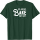Go Ahead Bake My Day T-Shirt - T-Shirt | Forest