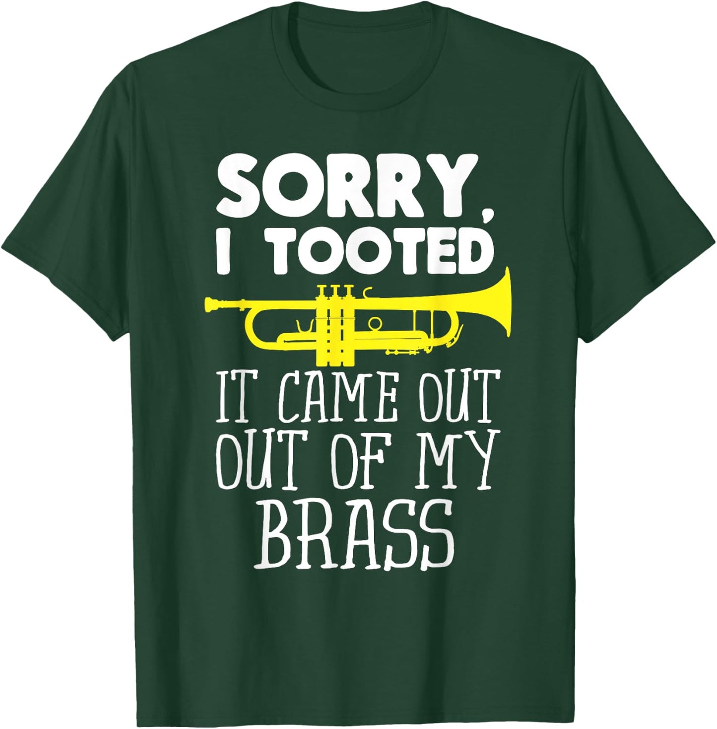 Sorry I Tooted It Came Out Of My Brass Funny Trumpet Design T-Shirt - T-Shirt | Forest