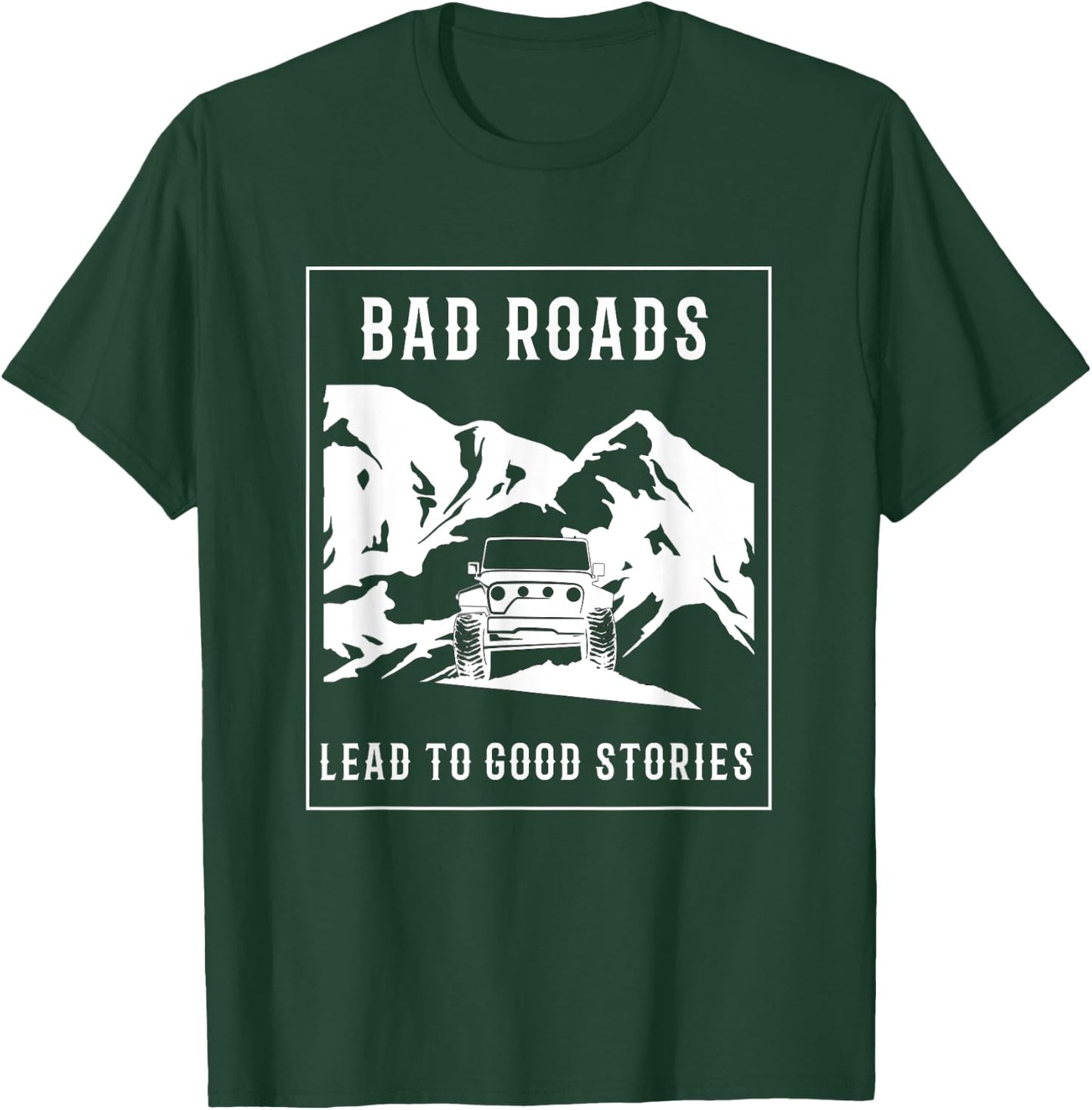 Bad Roads Lead to Good Stories T-Shirt - T-Shirt | Forest