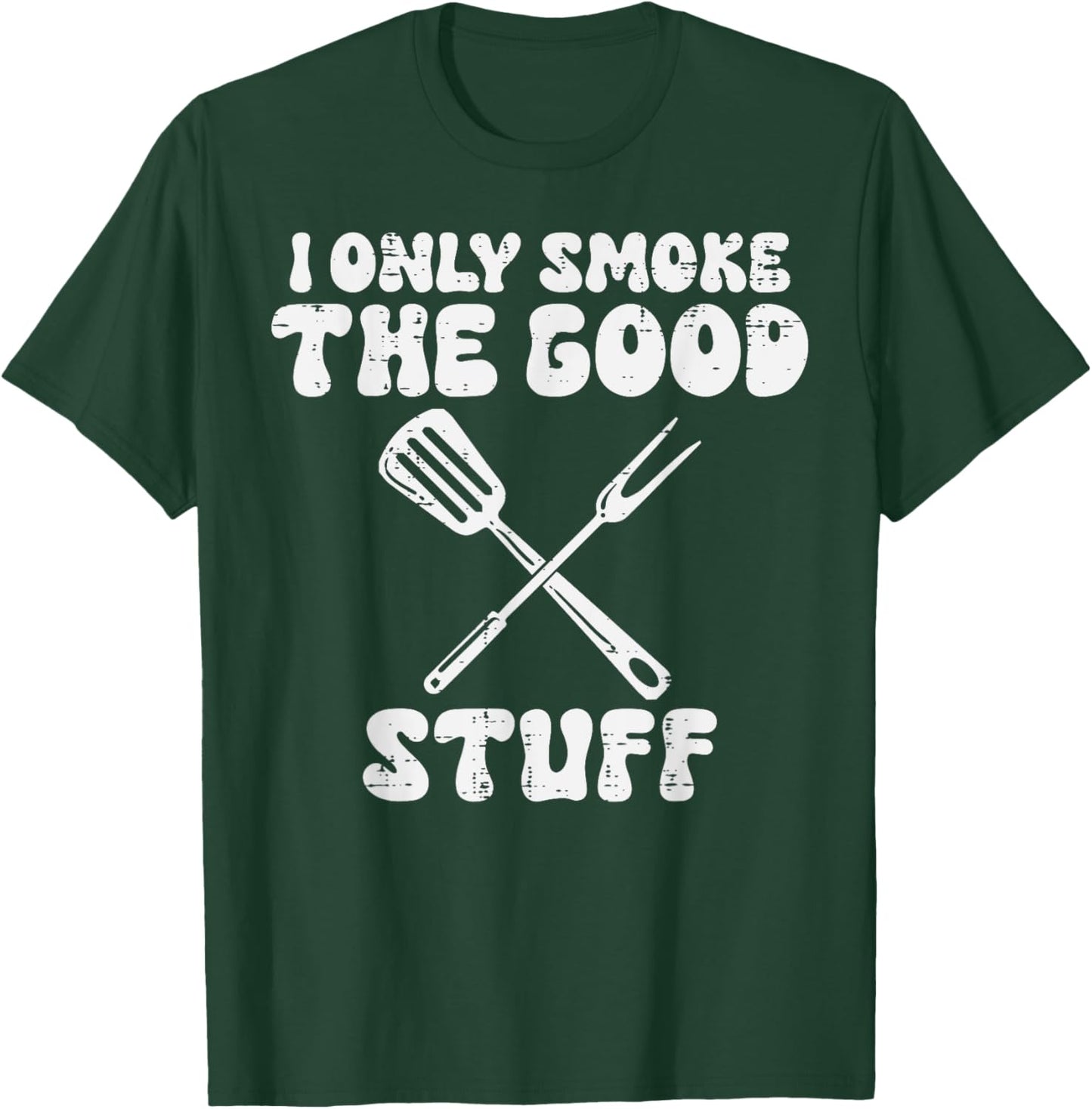 Bbq I Only Grill Good Stuff Funny Barbecue Grill Men Women T-Shirt - T-Shirt | Forest