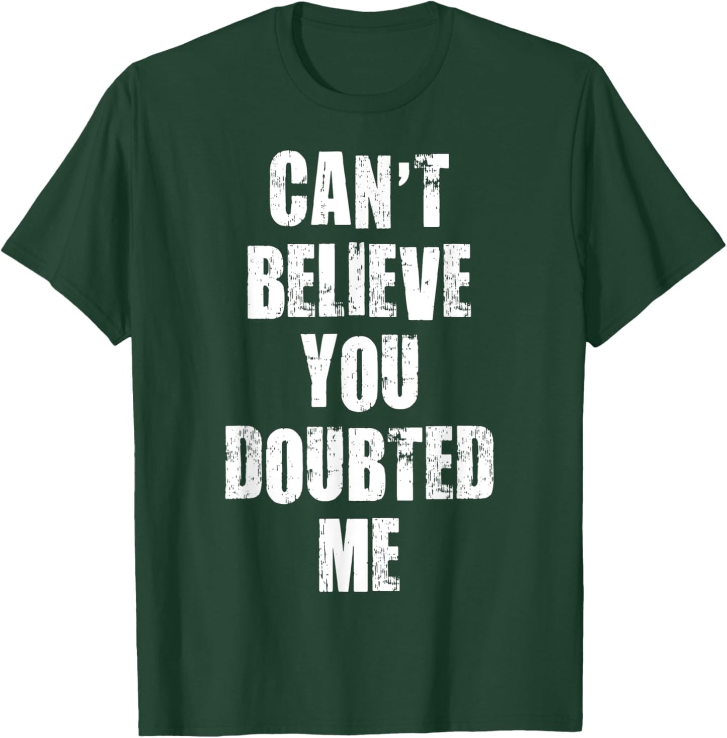 Can't Believe You Doubted Me Apparel Vintage T-Shirt - T-Shirt | Forest