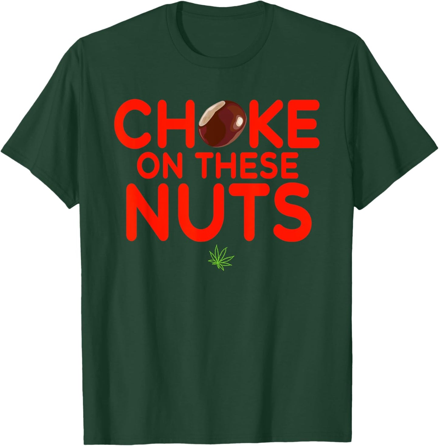 Choke On These Nuts Funny T-Shirt - T-Shirt | Forest