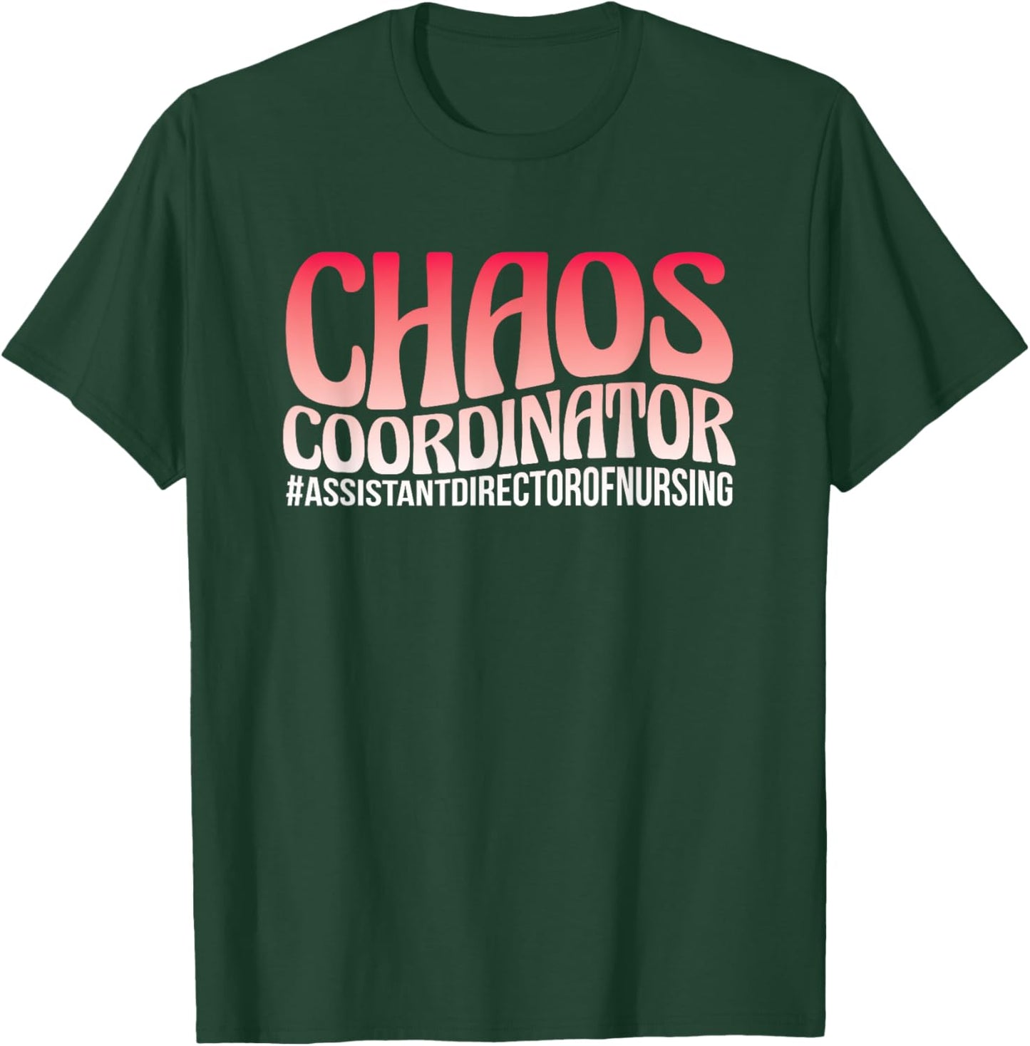 Chaos Coordinator ADON Nurse Assistant Director Of Nursing T-Shirt - T-Shirt | Forest