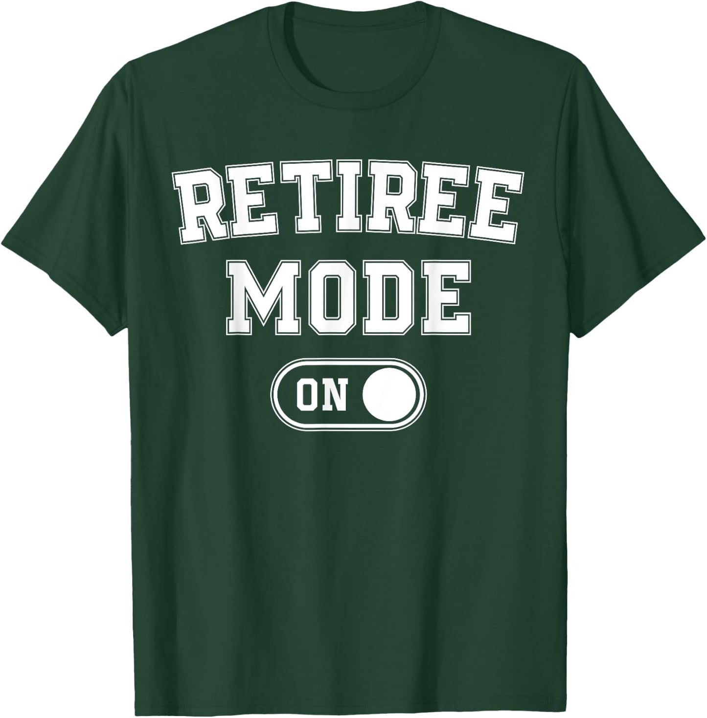 Retiree Mode On Funny Retired Gift Retirement Pensioner T-Shirt - T-Shirt | Forest