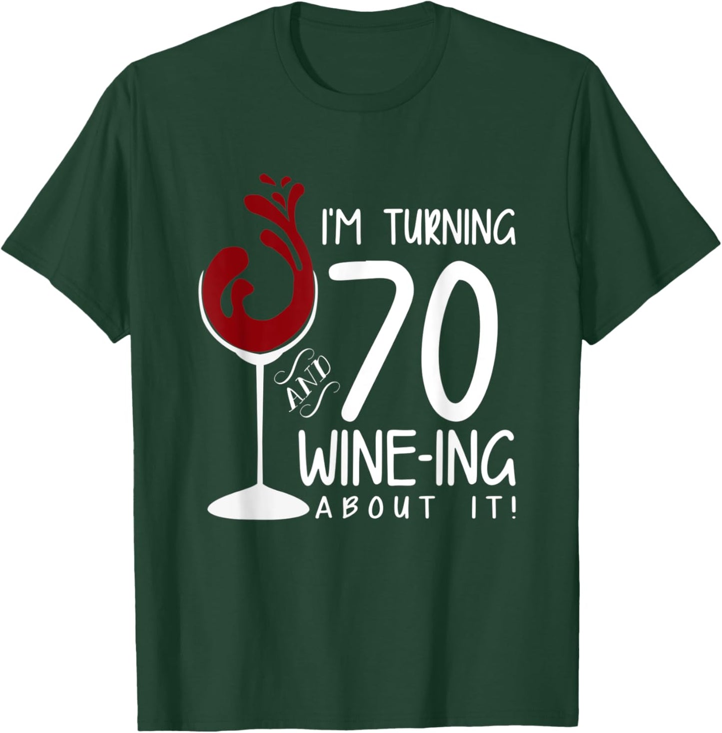 70th Birthday Turning 70 And Wine Ing About It Funny Wine T-Shirt - T-Shirt | Forest