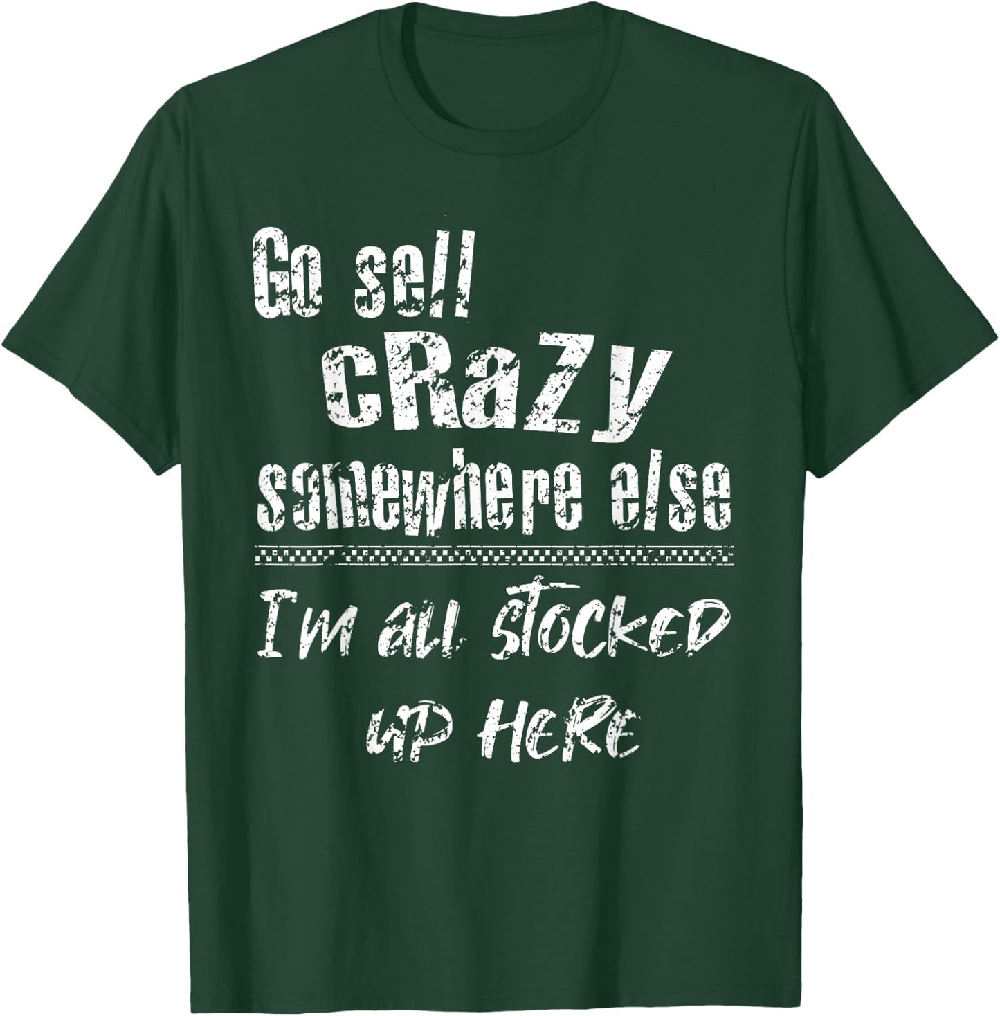 Go Sell Crazy Somewhere Else I'm All Stocked Up Here funny T-Shirt - T-Shirt | Forest