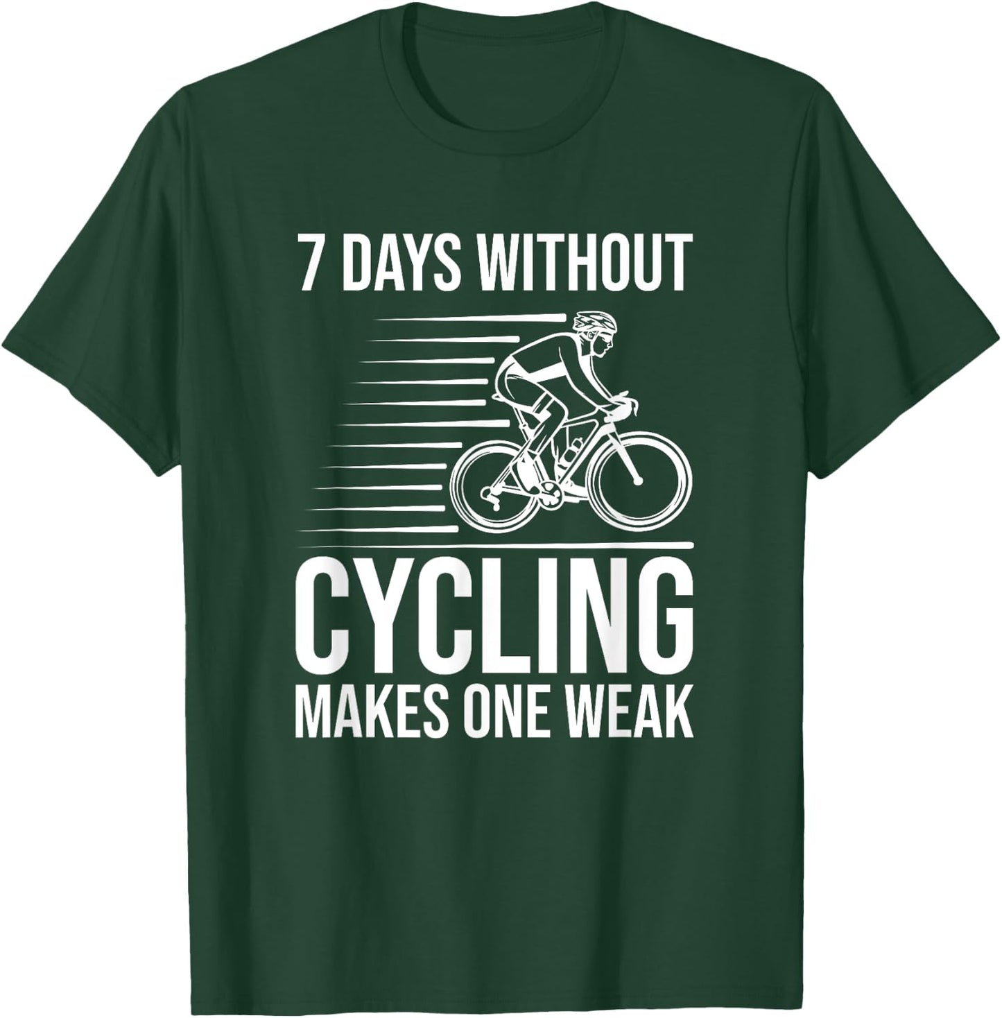 Funny Cyclist - 7 Days Without Cycling Makes One Weak T-Shirt - T-Shirt | Forest