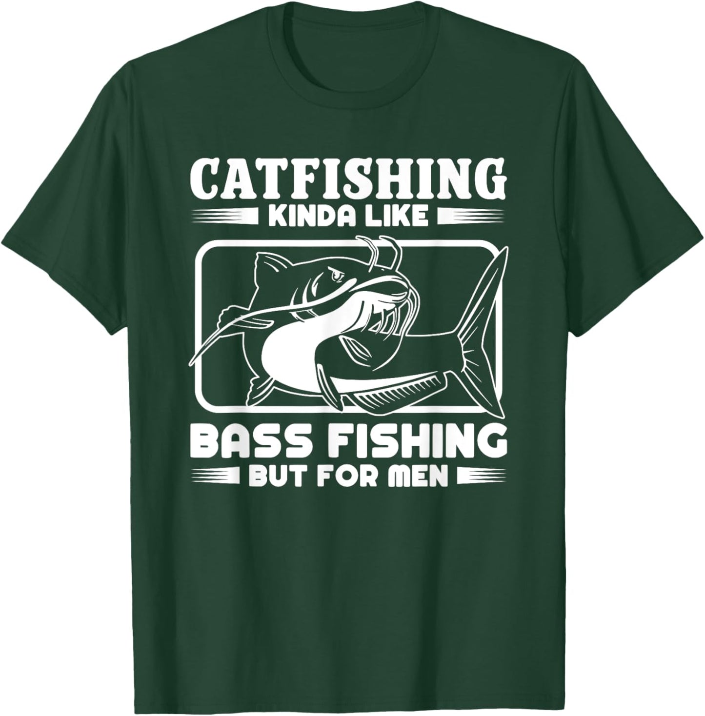 Catfishing Kinda Like Bass Fishing But Funny Catfish T-Shirt - T-Shirt | Forest