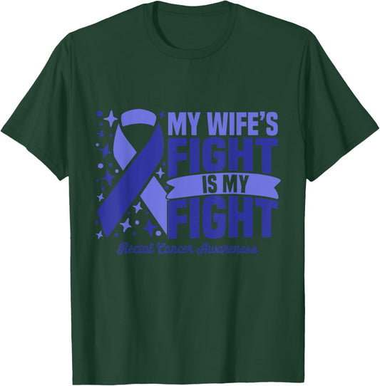 My Wife's Fight Is My Fight Rectal Cancer Awareness Cure T-Shirt - T-Shirt | Forest
