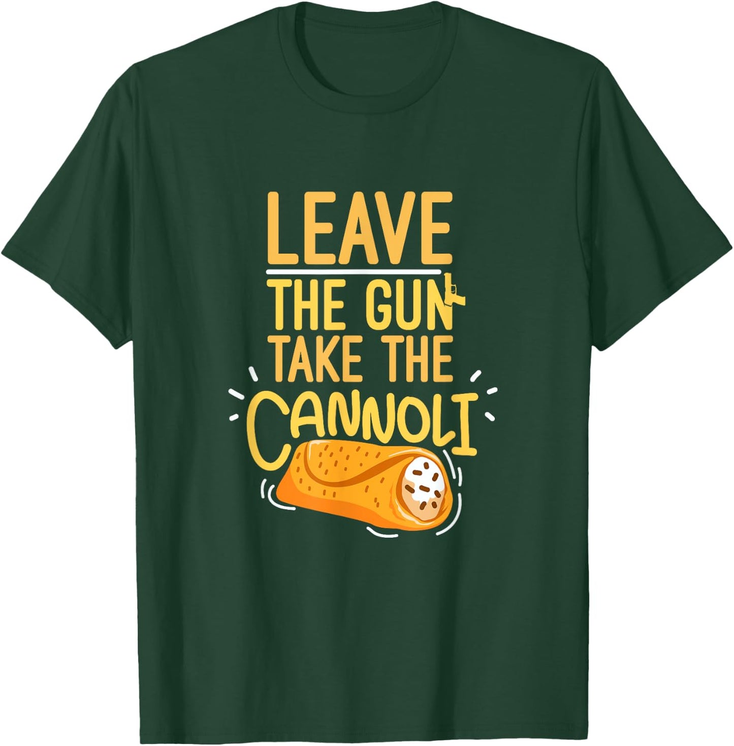 Leave The Gun Take The Cannoli Weapon And Italian Food Lover T-Shirt - T-Shirt | Forest