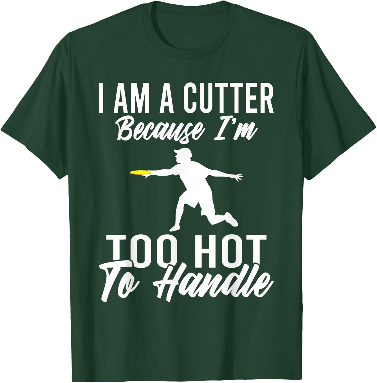 I am a cutter because im too hot to handle Frisbee T-Shirt - T-Shirt | Forest