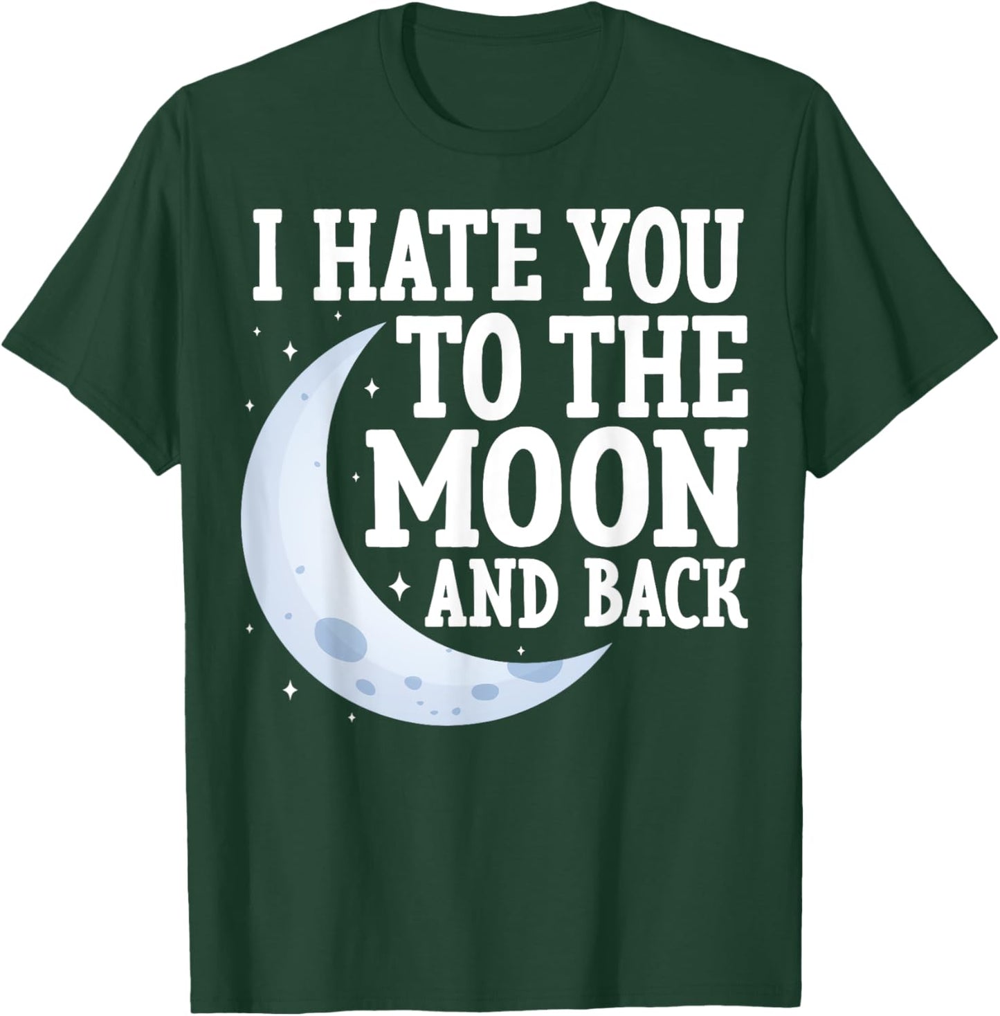 I Hate You to the Moon and Back Marriage Couples Sarcastic T-Shirt - T-Shirt | Forest