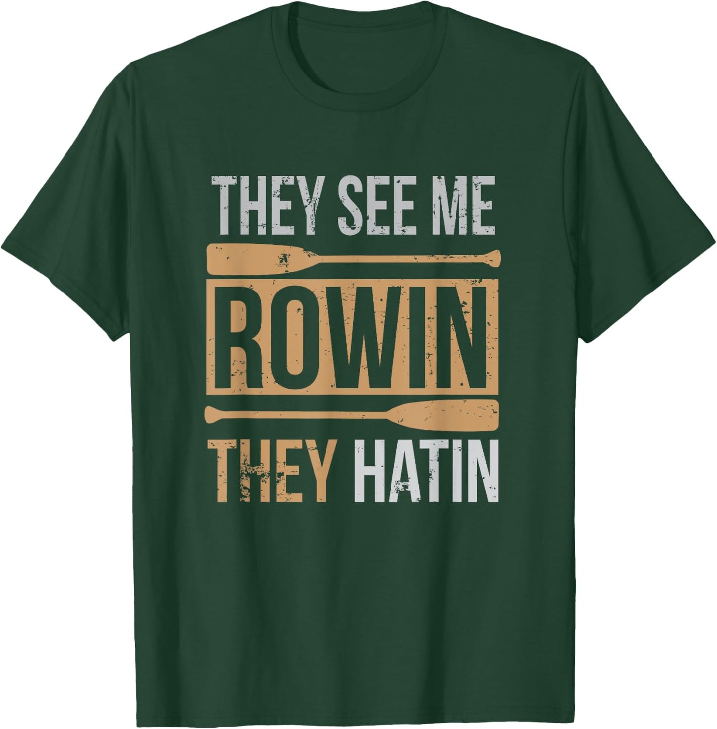 They See Me Rowin They Hatin Funny Oar Canoe Race Training T-Shirt - T-Shirt | Forest