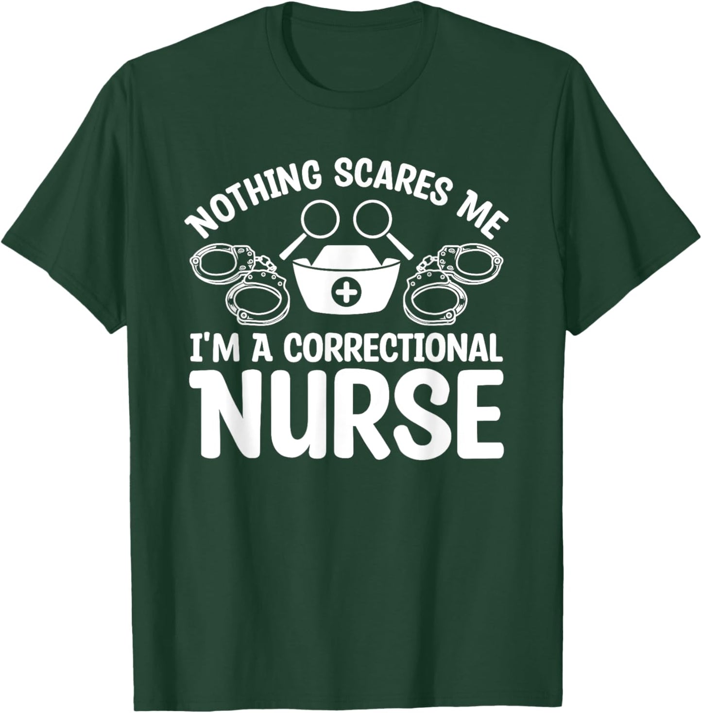 Nothing Scares Me I'm A Correctional Nurse T-Shirt - T-Shirt | Forest