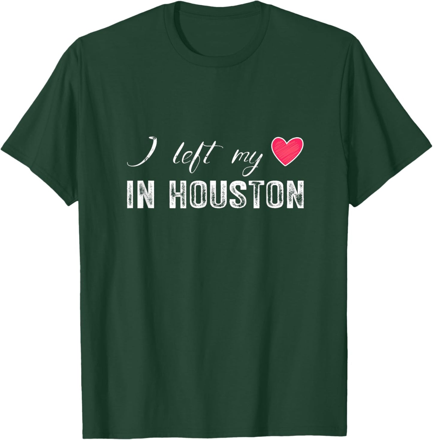 I Left My Heart In Houston City, Texas State T-Shirt - T-Shirt | Forest