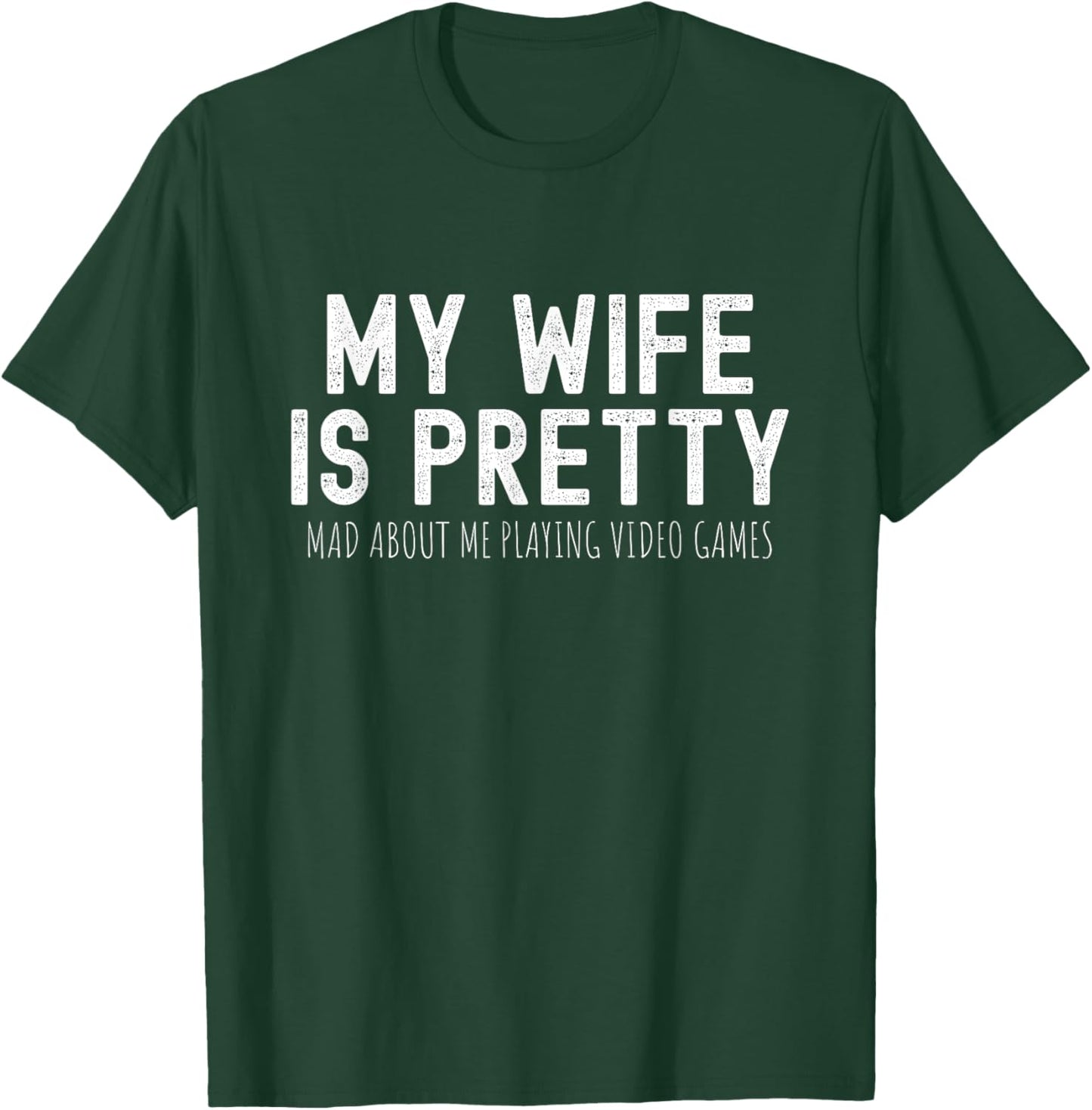 My Wife Is Pretty Mad About Me Playing Video Games, Husband T-Shirt - T-Shirt | Forest