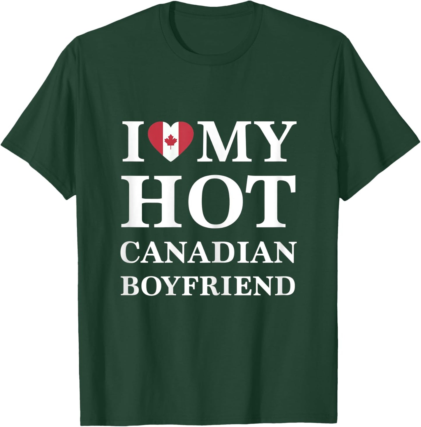 I Love My Hot Canadian Boyfriend Cute Relationship T-Shirt - T-Shirt | Forest