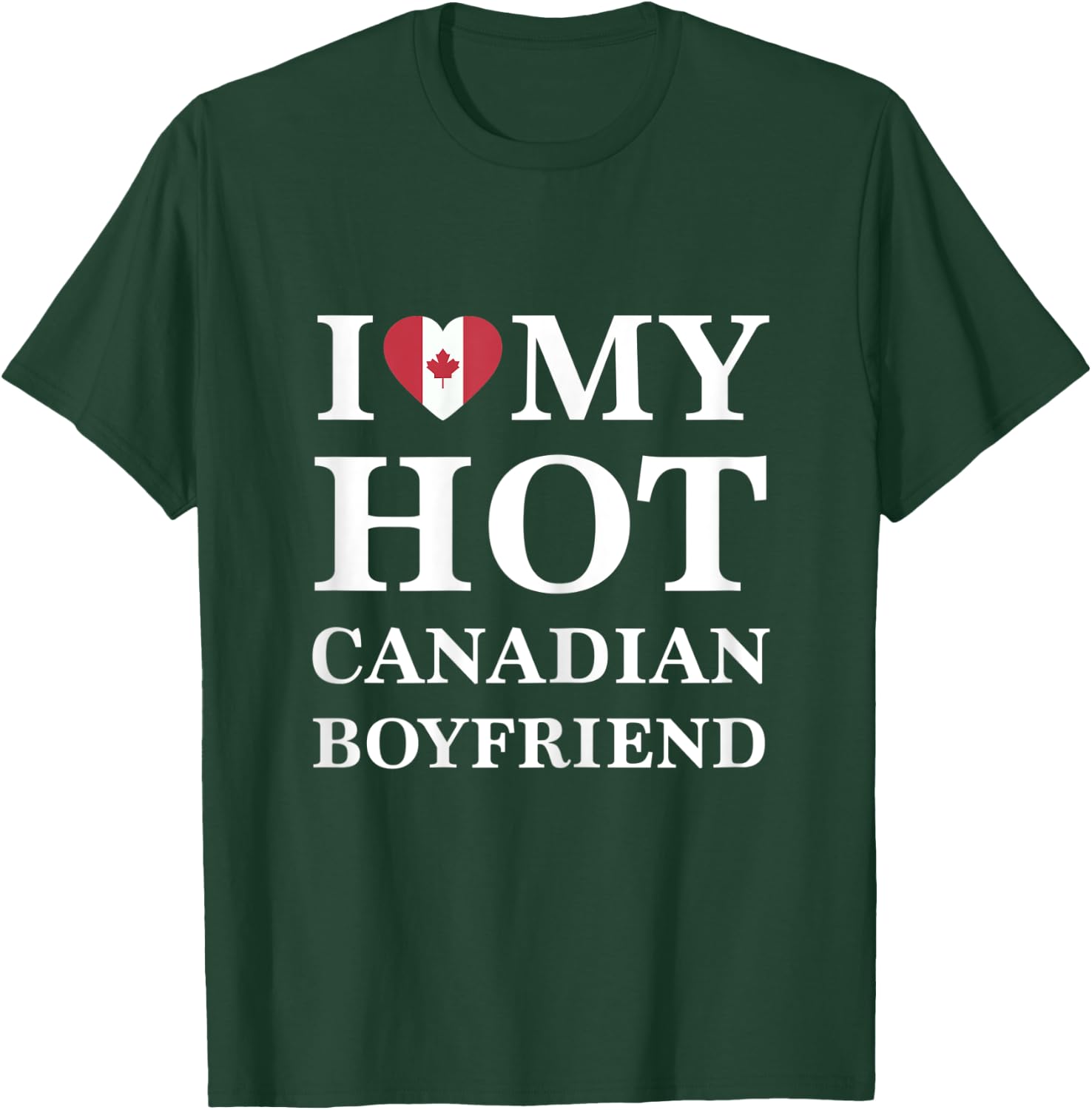 I Love My Hot Canadian Boyfriend Cute Relationship T-Shirt - T-Shirt | Forest