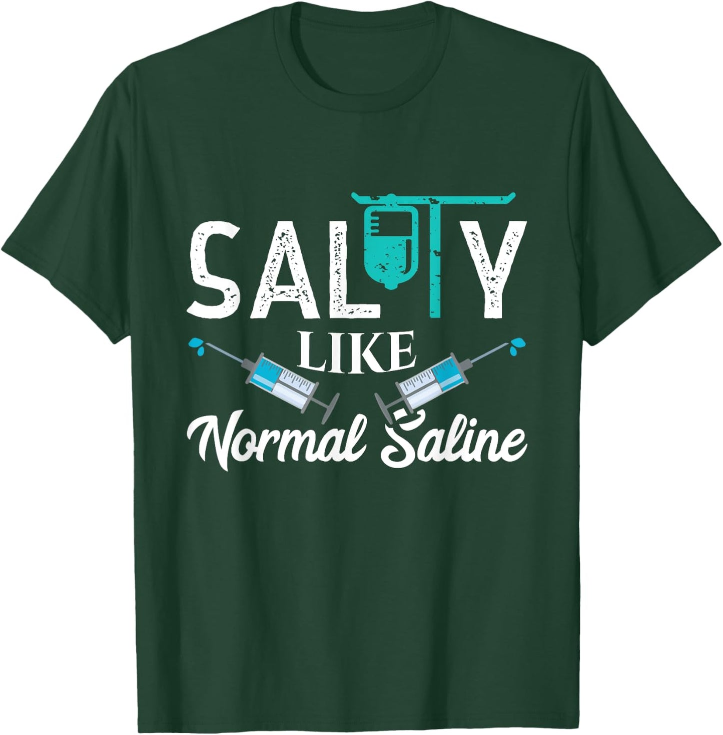 Salty Like Normal Saline Funny Nurse School Therapist Gift T-Shirt - T-Shirt | Forest